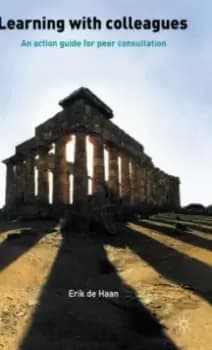 Learning With Colleagues : An Action Guide For Peer Consultation