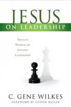 Jesus on Leadership by C. Gene Wilkes Paperback