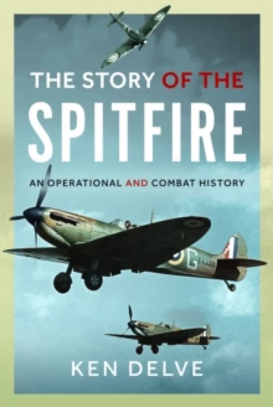 The Story of the Spitfire. Hardback. By Ken Delve Books