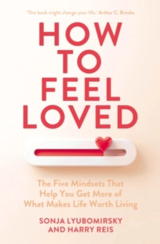 How to Feel Loved : The Five Mindsets That Get You More of What Matters Most Paperback / softback