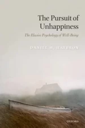 The pursuit of unhappiness by Daniel M. Haybron