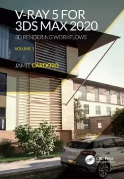 V-Ray 5 for 3ds Max 20203D Rendering Workflows Volume 1