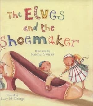 The Elves and the Shoemaker by Lucy M George and Rachel Swirles and Jacob Grimm and Wilhelm Grimm Paperback