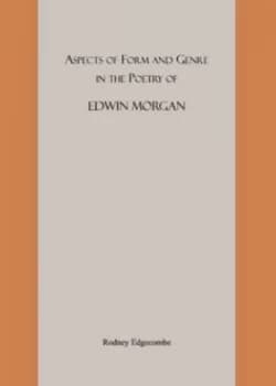 Aspects of Form and Genre in the Poetry of Edwin Morgan by Rodney Stenning Edgecombe Hardback