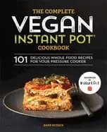 complete vegan instant pot cookbook 101 delicious whole food recipes for yo