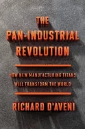 pan industrial revolution how new manufacturing titans will transform the w