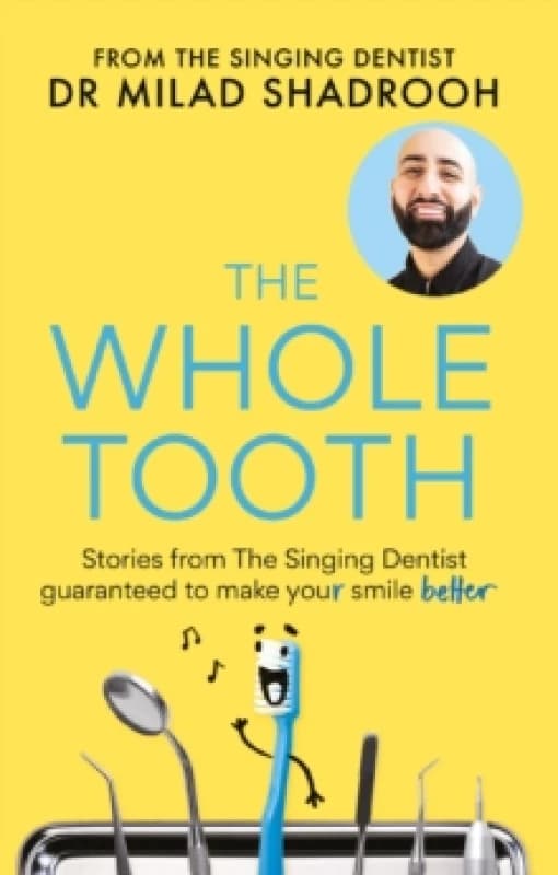 The Whole Tooth : Stories from The Singing Dentist guaranteed to make your smile better Paperback / softback