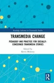 Transmedia Change Pedagogy and Practice for Socially-Concerned Transmedia Stories