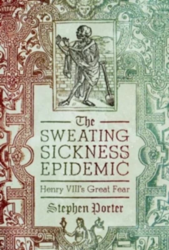 The Sweating Sickness Epidemic : Henry VIII's Great Fear Hardback