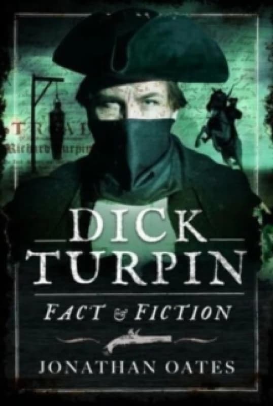 Dick Turpin : Fact and Fiction Hardback