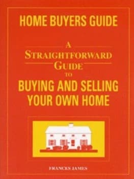 A Straightforward Guide to Buying and Selling Your Own Home by Francis James Paperback