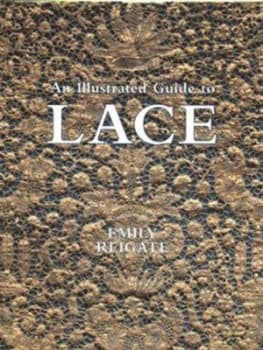 An Illustrated Guide to Lace by Emily Reigate Hardback
