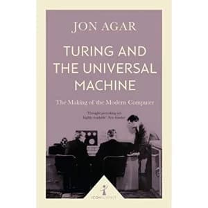 Turing and the Universal Machine (Icon Science): The Making of the Modern Computer by Jon Agar (Paperback, 2017)