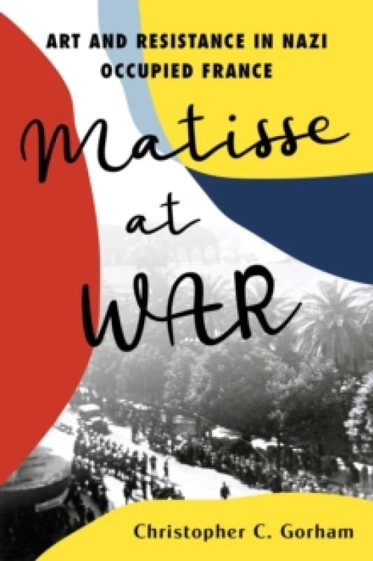 Matisse at War. Hardback. By Christopher C Gorham Books