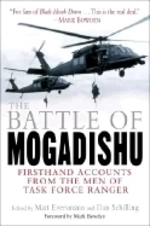 battle of mogadishu firsthand accounts from the men of task force ranger