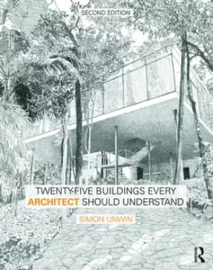 Twenty-Five Buildings Every Architect Should Understanda revised and expanded edition of Twenty Buildings Every Architect Should Understand