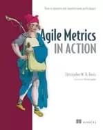agile metrics in action measuring and enhancing the performance of agile te