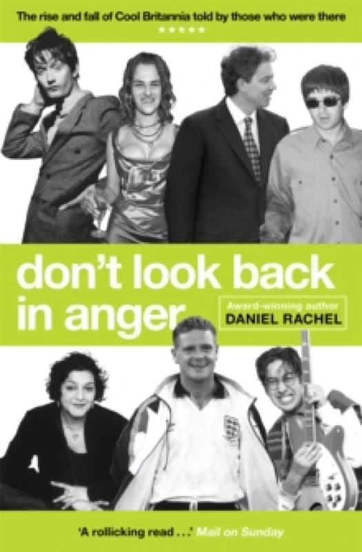 Don't Look Back In Anger : The rise and fall of Cool Britannia, told by those who were there Paperback / softback