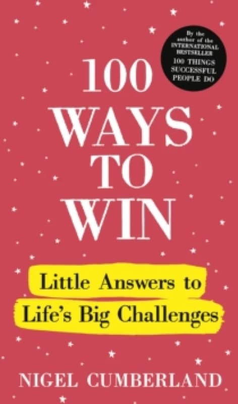 100 Ways to Win : Little Answers to Lifes Big Challenges Hardback