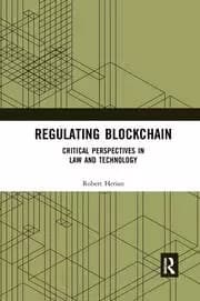 Regulating Blockchain Critical Perspectives in Law and Technology