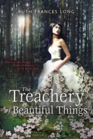 The Treachery of Beautiful Things by Ruth Long