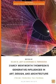 D'Arcy Wentworth Thompson's Generative Influences in by Ellen K. Levy