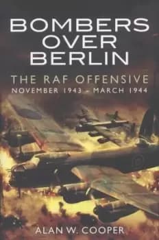 Bombers over Berlin by Alan W Cooper