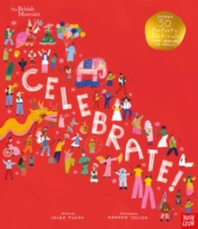 British Museum: Celebrate! : Discover 50 Fantastic Festivals from Around the World Hardback