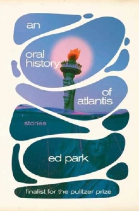 An Oral History of Atlantis. Hardback. By Ed Park Books