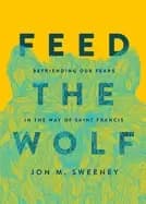 feed the wolf befriending our fears in the way of saint francis