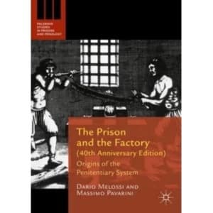 The Prison and the Factory (40th Anniversary Edition) : Origins of the Penitentiary System