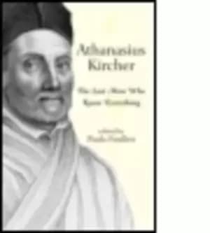 Athanasius Kircher by Paula Findlen