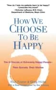 how we choose to be happy the 9 choices of extremely happy people their sec