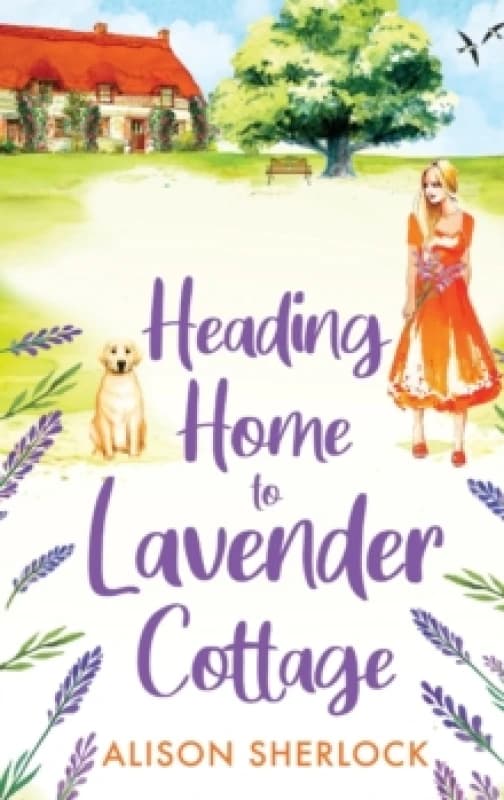Heading Home to Lavender Cottage : The start of a heartwarming series from Alison Sherlock Hardback