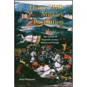 Henry Viiis Military Revolution by James Raymond Hardback