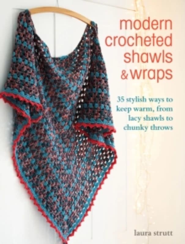 Modern Crocheted Shawls and Wraps : 35 Stylish Ways to Keep Warm, from Lacy Shawls to Chunky Throws Paperback / softback
