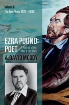 Ezra Pound Poet. 2 the Epic Years by A. David Moody Hardback