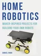 home robotics maker inspired projects for building your own robots