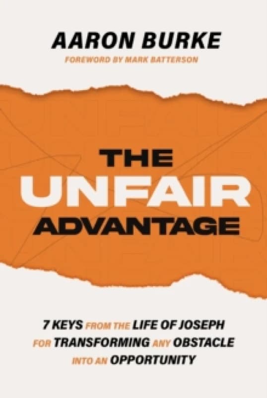 The Unfair Advantage : 7 Keys from the Life of Joseph for Transforming Any Obstacle into an Opportunity Paperback / softback