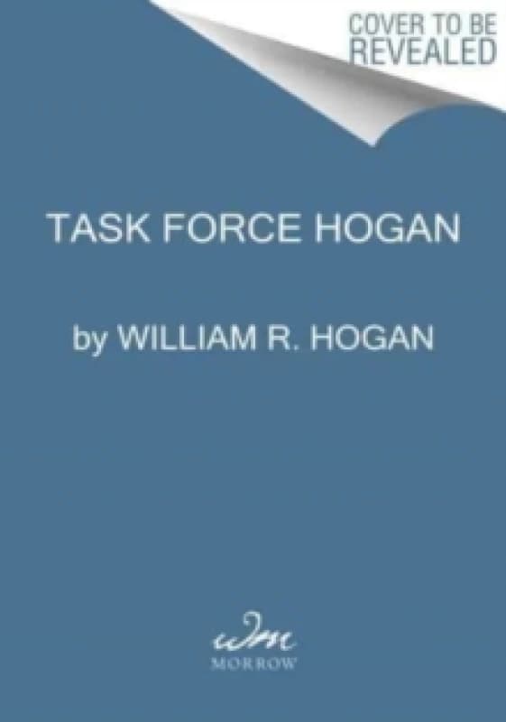 Task Force Hogan. Hardback. By William R Hogan Books