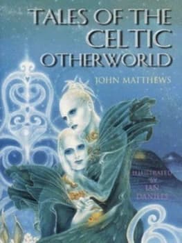 Tales of the Celtic Otherworld by John Matthews and Ian Daniels Hardback