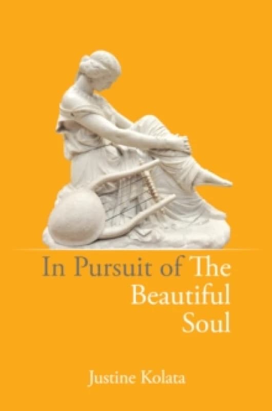 In Pursuit of the Beautiful Soul : The Philosophy of the Beautiful Soul, Salon Culture, and the Art of Creating a Beautiful Life Paperback / softback