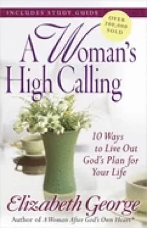 womans high calling 10 ways to live out gods plan for your life