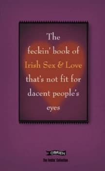 The Feckin Book of Irish Sex and Love Thats Not Fit for Dacent Peoples Eyes by Colin Murphy Hardback