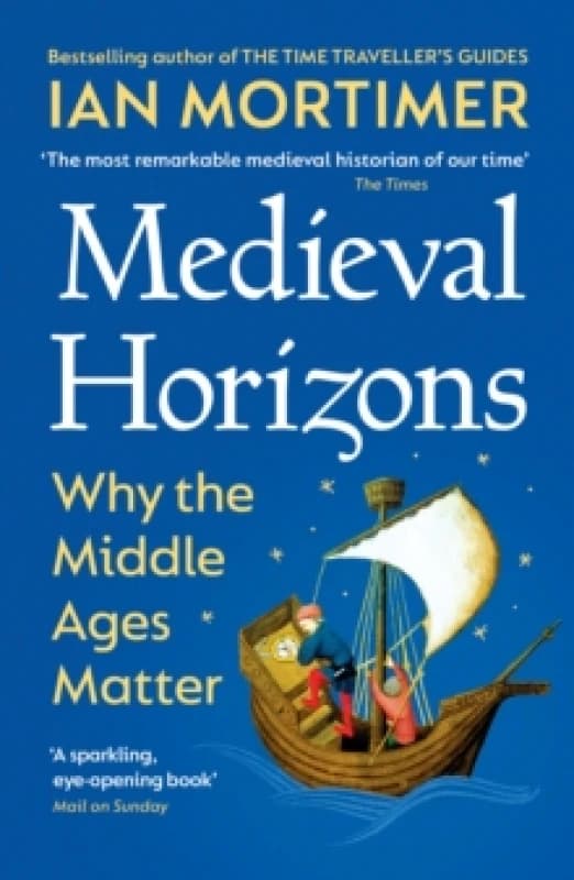 Medieval Horizons : Why the Middle Ages Matter Paperback / softback