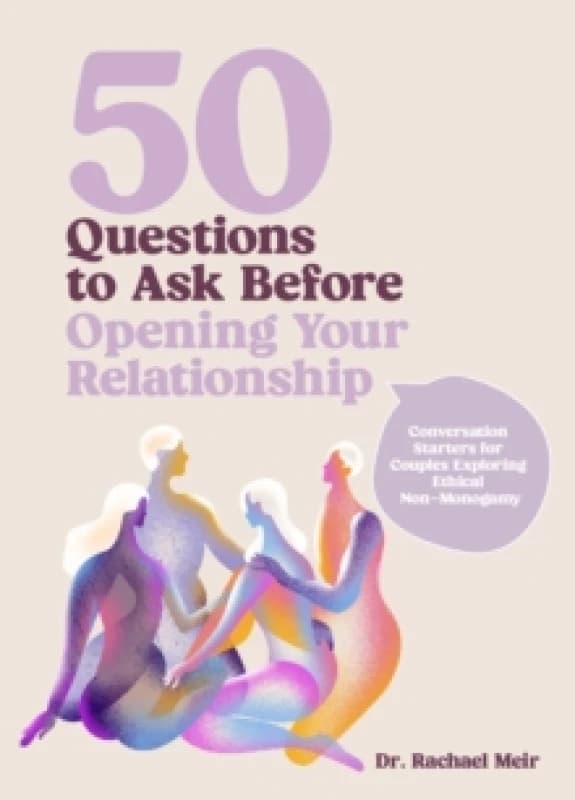 50 Questions to Ask Before Opening Your Relationship : Conversation Starters for Couples Exploring Ethical Nonmonogamy Hardback