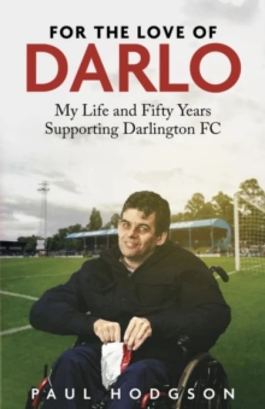 For the Love of Darlo : My Life and Fifty Years Supporting Darlington FC Hardback