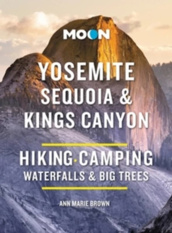 Moon Yosemite, Sequoia & Kings Canyon (Tenth Edition) : Hiking, Camping, Waterfalls & Big Trees Paperback / softback