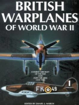 British Warplanes of World War Ii by Daniel J March Hardback