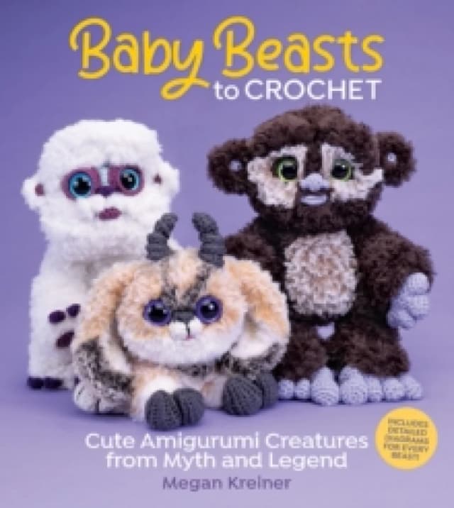 Baby Beasts to Crochet : Cute Amigurumi Creatures from Myth and Legend Paperback / softback